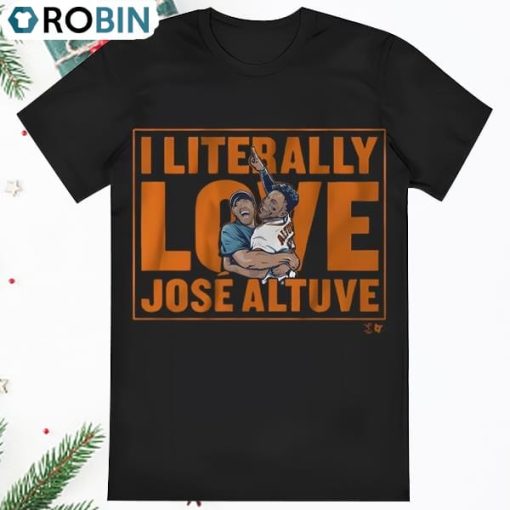 I Literally love Jose Altuve T Shirt