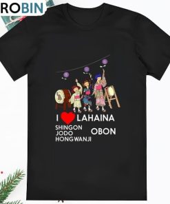 I Love Lahaina Shingon Jodo Hongwanji Obon Maui Mon T Shirts, Maui T Shirt