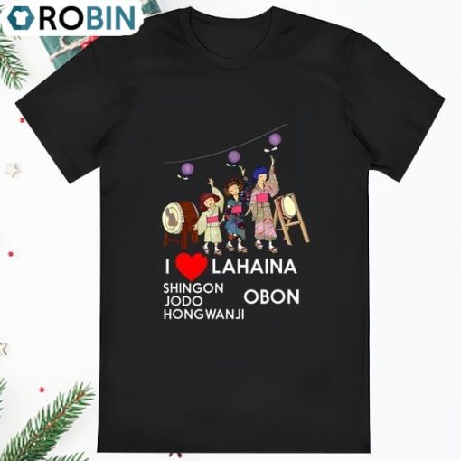 I Love Lahaina Shingon Jodo Hongwanji Obon Maui Mon T Shirts, Maui T Shirt