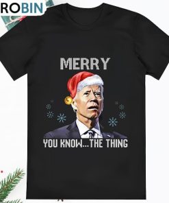 Joe Biden Merry You Know The Thing Funny T Shirt