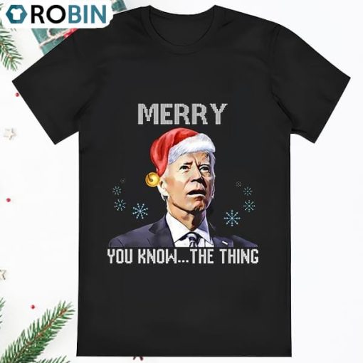 Joe Biden Merry You Know The Thing Funny T Shirt