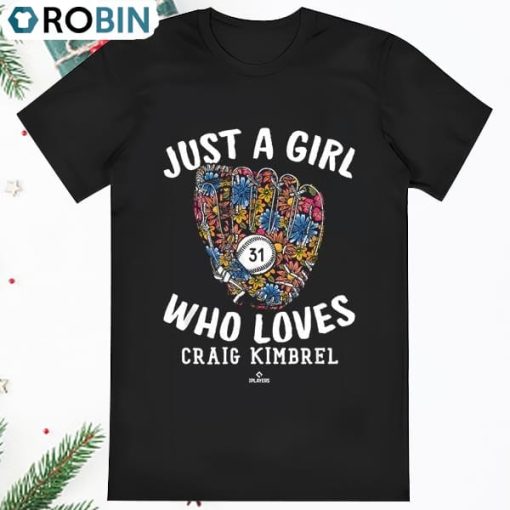 Just A Girl Who Loves Craig Kimbrel Philadelphia MLBPA T Shirt