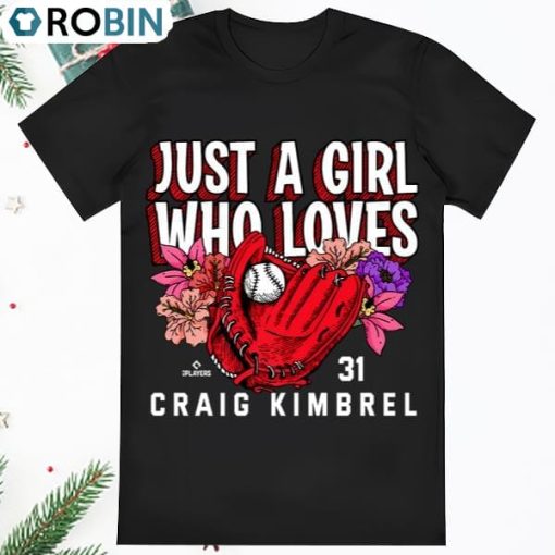 Just A Girl Who Loves Craig Kimbrel Philadelphia T Shirt