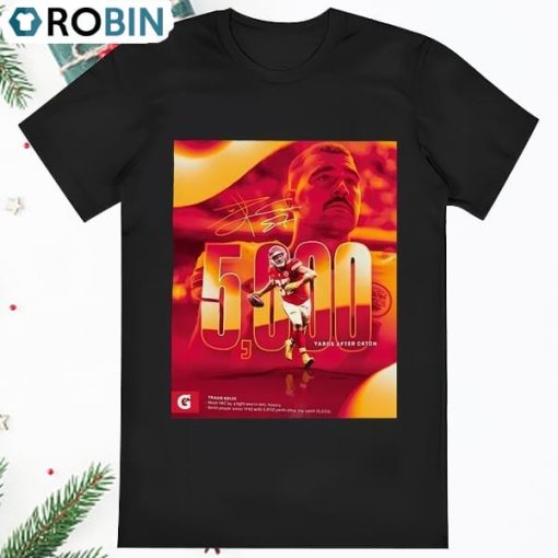 Kansas City Chiefs Travis Kelce 5000 Yards After Catch Signature T Shirt