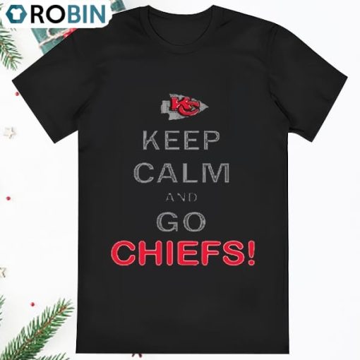 Keep Calm And Go Kansas City Chiefs NFL Shirt