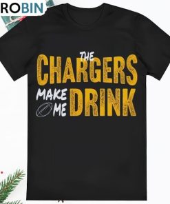 LA Chargers Football Fan Chargers Make Me Drink Shirt