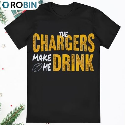 LA Chargers Football Fan Chargers Make Me Drink Shirt