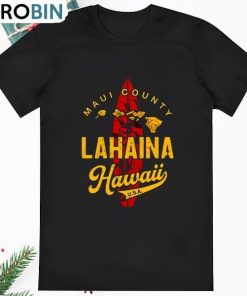Lahaina Maui Strong Maui Hawaiian Surfing Love For T Shirt