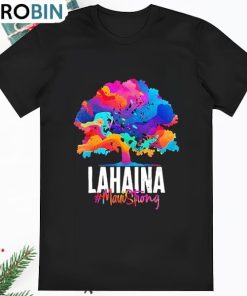 Lahaina Maui Strong Old Banyan Tree Colorful Love For T Shirt