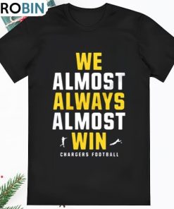 Los Angeles Chargers We Almost Always Almost Win Shirt