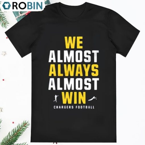 Los Angeles Chargers We Almost Always Almost Win Shirt