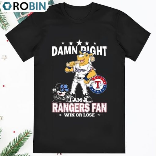 MLB Damn Right I Am A Texas Rangers Mascot Fan Win Or Lose T Shirt