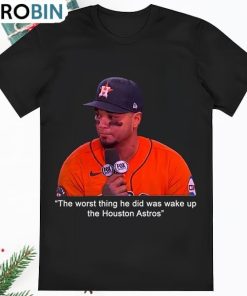 Martin Maldonado The Worst Thing He Did Was Wake Up The Houston T Shirt