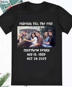 Matthew Perry Friends Till The End Shirt Matthew Perry Friends Till The End Shirt