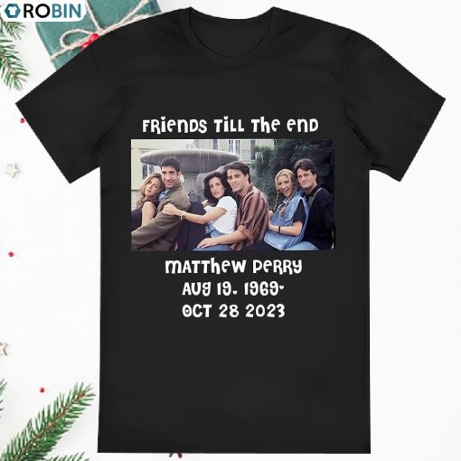 Matthew Perry Friends Till The End Shirt