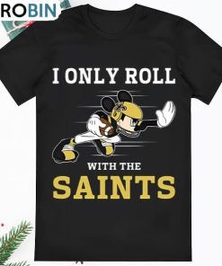 Mickey Mouse I Only Roll With New Orleans Saints T Shirt Mickey Mouse I Only Roll With New Orleans Saints T Shirt