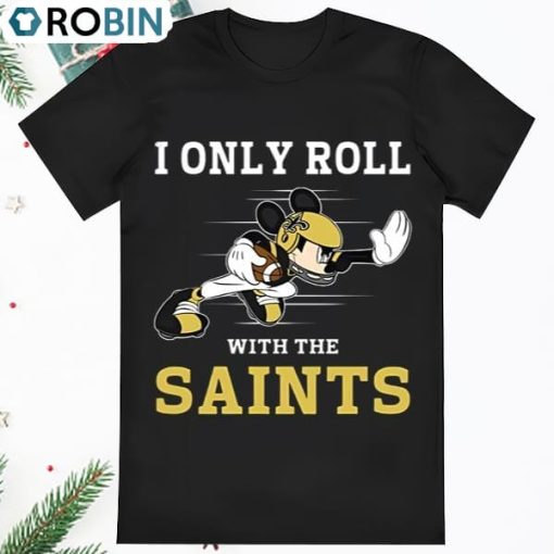 Mickey Mouse I Only Roll With New Orleans Saints T Shirt