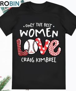 Only The Best Women Love Craig Kimbrel Los Angeles MLBPA T Shirt