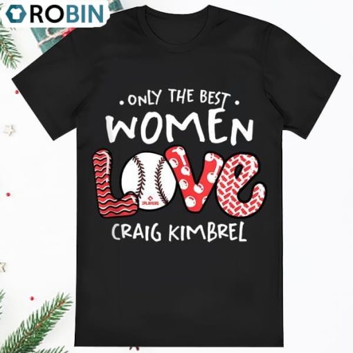Only The Best Women Love Craig Kimbrel Los Angeles MLBPA T Shirt