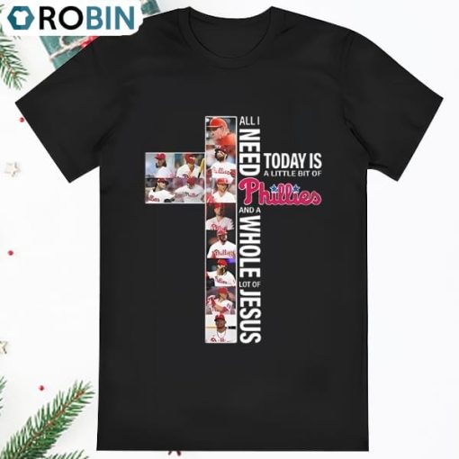 Philadelphia Phillies All I Need Today Is A Little Bit Of T Shirt