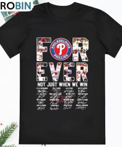 Philadelphia Phillies Forever Not Just When We Win Take October T Shirt