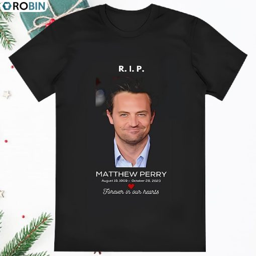 Rip Matthew Perry 1969 2023 Forever In Our Hearts Shirt