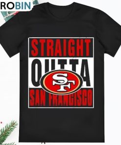 San Francisco 49ers Straight Outta San Francisco Shirt