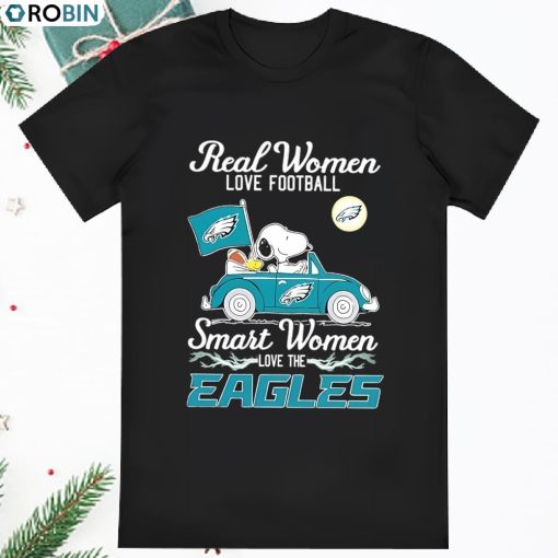 Snoopy Drive Real Women Love Football Smart Women Love The Eagles T Shirt