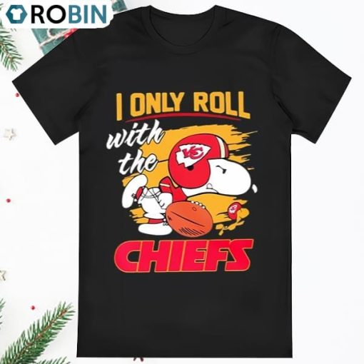 Snoopy I Only Roll With The Chiefs T Shirt