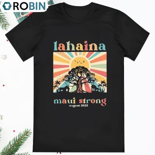 Support For Hawaii Wildfire Relief Lahaina Strong August 2023 T Shirt
