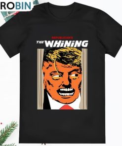The Whining Donald Trump Gift Funny Horror Spoof T Shirt