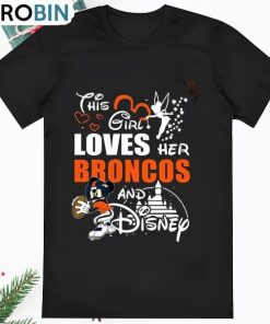 This Girl Loves Her Denver Broncos And Mickey Disney T Shirt