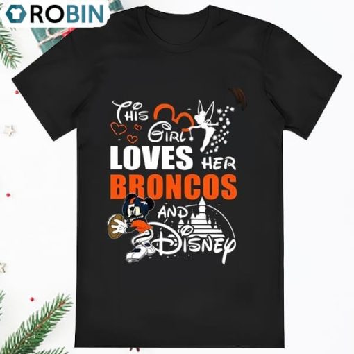 This Girl Loves Her Denver Broncos And Mickey Disney T Shirt