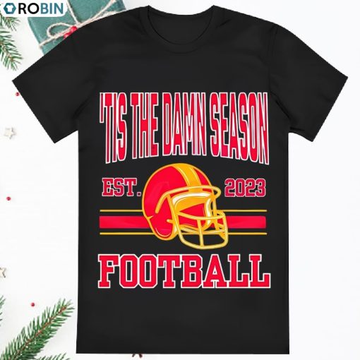 Tis The Damn Season Kc Chiefs Football Est 2023 Shirt