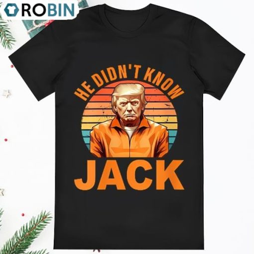 Trump Apparel He Didnt Know Jack T Shirt
