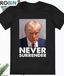 Trump Mug Shot Donald Trump Mug Shot Never Surrender T Shirt