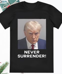 Trump Never Surrender Donald Trump Mugshot 2024 T Shirt