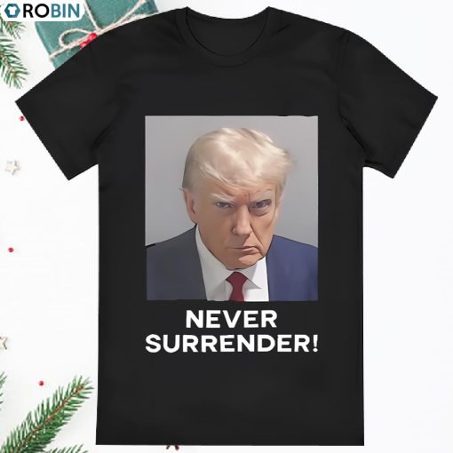 Trump Never Surrender Donald Trump Mugshot 2024 T Shirt