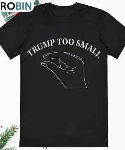 Trump Too Small T Shirt