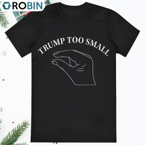 Trump Too Small T Shirt