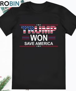 Trump Won Save America Trump Shirt