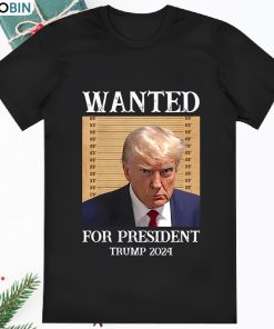Wanted For President Donald Trump Mugshot 2023 T Shirt