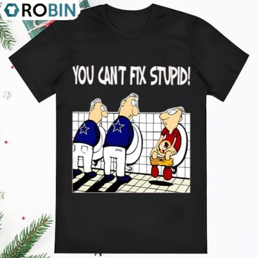 You Cant Fix Stupid Dallas Cowboys And Washington Redskins T Shirt