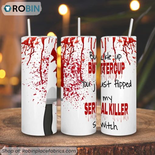 Buckle Up Buttercup 3D Printed Skinny Tumbler, My Serial Killer SwitchTumbler