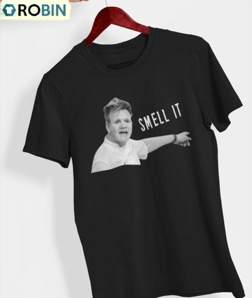 Gordon Ramsay Smell It Shirt, Gordon Unisex Shirt