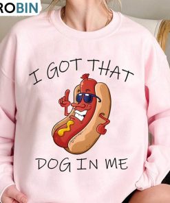 I Got That Dog In Me Shirt, Costco Hot Dog Crewneck Sweatshirt Hoodie