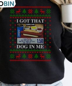 i-got-that-dog-in-me-shirt-trendy-xmas-crewneck-sweatshirt-hoodie-1