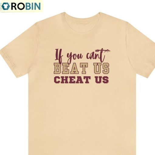 If You Can’t Beat Us Cheat Us T Shirt, Beat Us Cheat Us Shirt Crewneck
