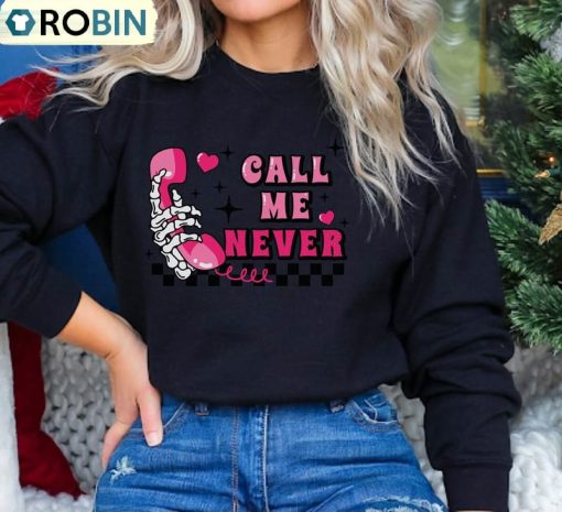 Must Have Call Me Never Shirt, Funny Valentines Crewneck Long Sleeve Gift For Her