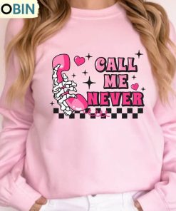Must Have Call Me Never Shirt, Funny Valentines Crewneck Long Sleeve Gift For Her